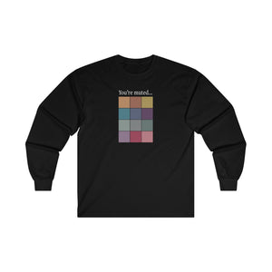 You're Muted Long Sleeve Tee Smaller
